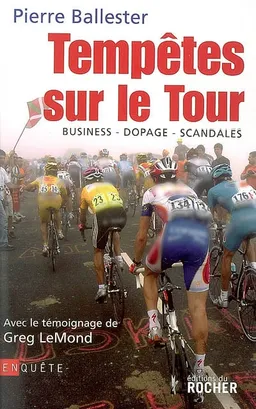 Tempêtes sur le Tour : business, dopage, scandales | Pierre Ballester