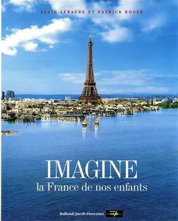 Imagine la France de nos enfants | Alain Lebaube, Patrick Roger, Patrick Harismendy