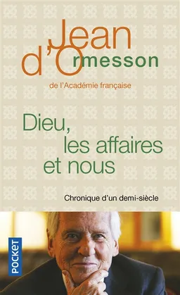 Dieu, les affaires et nous : chronique d'un demi-siècle | Jean d' Ormesson, Jacques Julliard