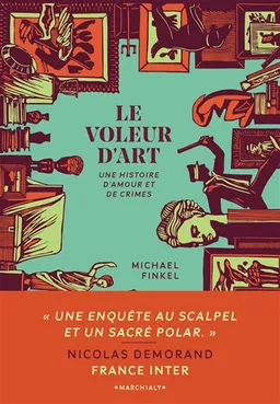 Le voleur d'art : une histoire d'amour et de crimes | Michael Finkel