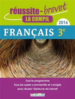 Français, collège-3e, série générale, la compil : tout le programme, tous les sujets commentés et corrigés pour réussir les épreuves du brevet : 2016 | Philippe Lehu, Quitterie Bestard