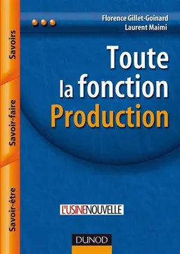 Toute la fonction production : savoirs, savoir-faire, savoir-être | Florence Gillet-Goinard, Laurent Maimi