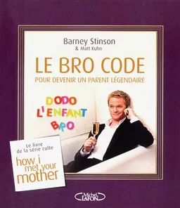 Le Bro code : pour devenir un parent légendaire | Barney Stinson, Matt Kuhn