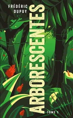Arborescentes. Vol. 1 | Frédéric Dupuy