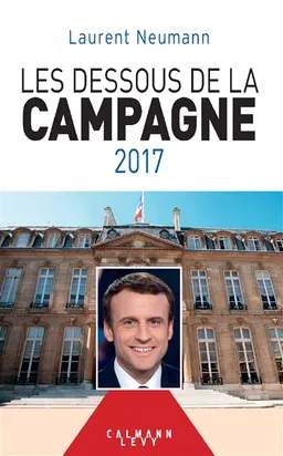 Les dessous de la campagne 2017 | Laurent Neumann