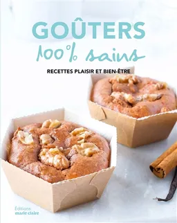 Goûters 100 % sains : recettes plaisir et bien-être | 