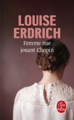 Femme nue jouant Chopin : nouvelles choisies et inédites 1978-2008 | Louise Erdrich