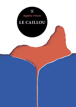 Le caillou | Sigolène Vinson