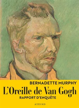 L'oreille de Van Gogh : rapport d'enquête | Bernadette Murphy