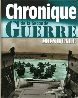 Chronique de la Seconde Guerre mondiale | Catherine Legrand, Jacques Legrand