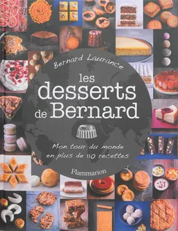 Les desserts de Bernard : mon tour du monde en plus de 110 recettes | Bernard Laurance, Amélie Roche