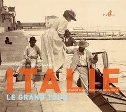 Italie, le grand tour : dans le miroir de la photographie au XIXe siècle | Giovanni Fanelli, Barbara Mazza