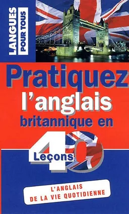 Pratiquez l'anglais britannique en 40 leçons : l'anglais de la vie quotidienne | Dominique Lescanne, Christopher Mason