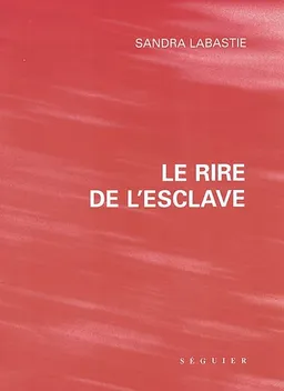 Le rire de l'esclave | Sandra Labastie