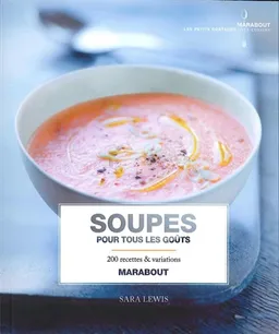 Soupes pour tous les goûts : 200 recettes & variations | Sara Lewis