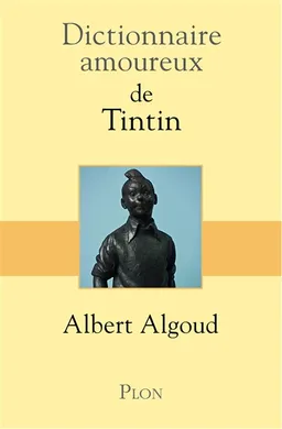 Dictionnaire amoureux de Tintin | Albert Algoud, Alain Bouldouyre