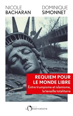 Requiem pour le monde libre : entre trumpisme et islamisme, la tenaille totalitaire | Nicole Bacharan, Dominique Simmonet