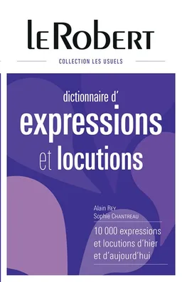 Dictionnaire d'expressions et locutions : 10.000 expressions et locutions d'hier et d'aujourd'hui | Alain Rey, Sophie Chantreau-Razumiev