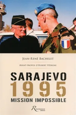 Sarajevo 1995 : mission impossible | Jean-René Bachelet, Hubert Védrine