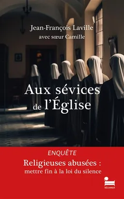 Aux sévices de l'Eglise : religieuses abusées : mettre fin à la loi du silence | Jean-François Laville, Camille