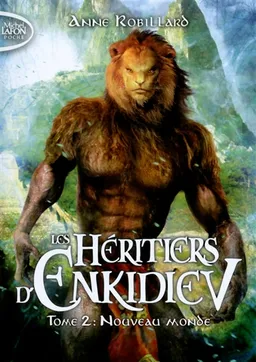 Les héritiers d'Enkidiev. Vol. 2. Nouveau monde | Anne Robillard