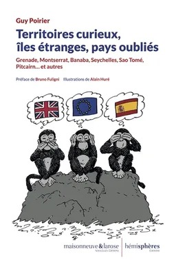 Territoires curieux, îles étranges, pays oubliés : Grenade, Montserrat, Banaba, Seychelles, Sao Tomé, Pitcairn... et autres | Guy Poirier, Bruno Fuligni, Alain Huré