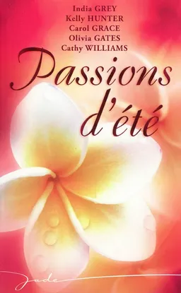 Passions d'été | India Grey, Kelly Hunter, Carol Grace, Olivia Gates, Cathy Williams