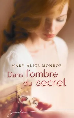 Dans l'ombre du secret | Mary Alice Monroe