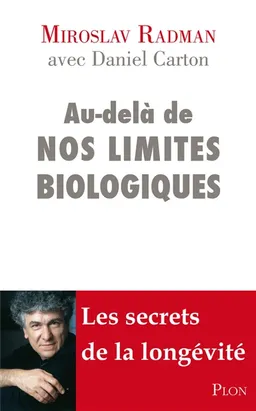 Au-delà de nos limites biologiques : les secrets de la longévité | Miroslav Radman, Daniel Carton