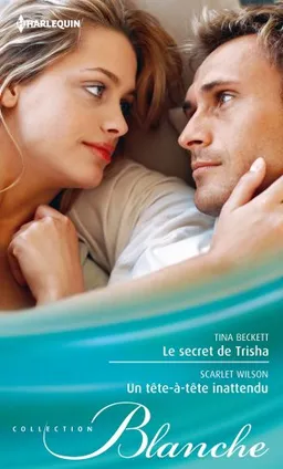 Le secret de Trisha. Un tête-à-tête inattendu | Tina Beckett, Scarlet Wilson