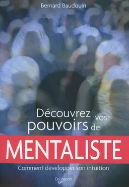 Découvrez vos pouvoirs de mentaliste : comment développer son intuition | Bernard Baudouin