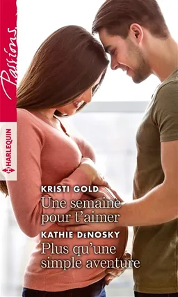 Une semaine pour t'aimer. Plus qu'une simple aventure | Kristi Gold, Kathie DeNosky
