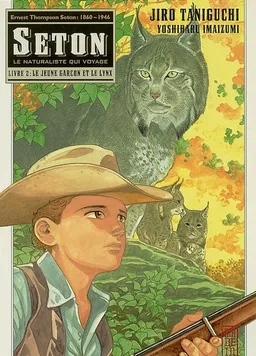 Seton : le naturaliste qui voyage. Vol. 2. Le jeune garçon et le lynx | Jirô Taniguchi, Yoshiharu Imaizumi