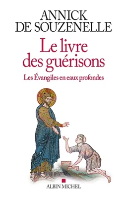 Le livre des guérisons : les Evangiles en eaux profondes | Annick de Souzenelle