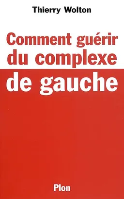 Comment guérir du complexe de gauche | Thierry Wolton