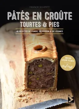 Pâtés en croûte, tourtes & pies : 40 recettes de viande, de poisson & de légumes | Franck Schmitt