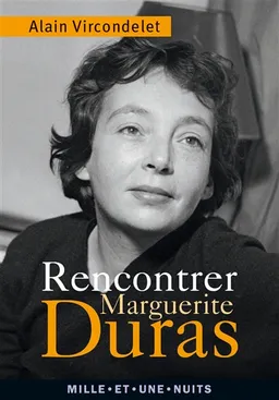 Rencontrer Marguerite Duras | Alain Vircondelet