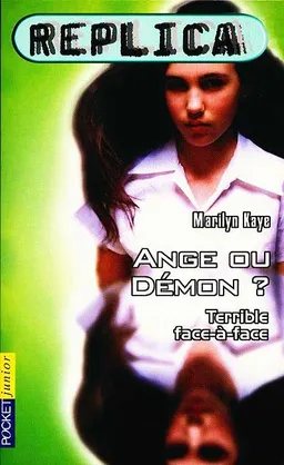 Replica. Vol. 3. Ange ou démon ? : terrible face-à-face | Marilyn Kaye