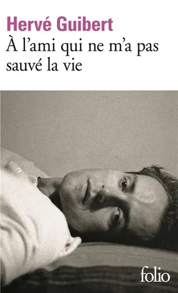 A l'ami qui ne m'a pas sauvé la vie | Hervé Guibert