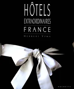 Hôtels extraordinaires : France | Herbert J.M. Ypma