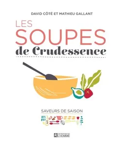 Les soupes de Crudessence : saveurs de saison | Côté, David, Mathieu Gallant