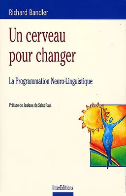 Un cerveau pour changer : la programmation neurolinguistique | Richard Bandler, Connirae Andreas, Steve Andreas, Josiane de Saint Paul