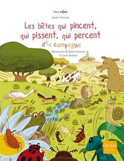 Les bêtes qui pincent, qui pissent, qui percent à la campagne | Sophie Fauvette, Benoît Perroud, Lucie Rioland