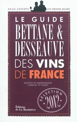 Le guide Bettane & Desseauve des vins de France : sélection 2012 | Michel Bettane, Thierry Desseauve