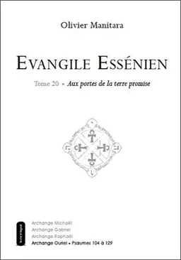 Evangile essénien : archange Ouriel. Vol. 20. Aux portes de la terre promise : psaumes 104 à 129 | Olivier Manitara