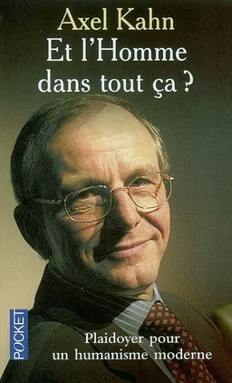 Et l'homme dans tout ça ? : plaidoyer pour un humanisme moderne | Axel Kahn, Lucien Sève