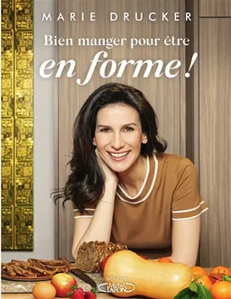 Bien manger pour être en forme ! | Marie Drucker, Charlotte Leloup, Renaud Corlouër, Aurore N'Guyen