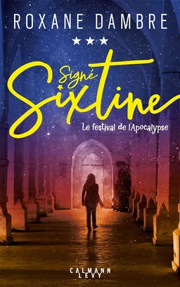 Signé Sixtine. Vol. 3. Le festival de l'apocalypse | Roxane Dambre