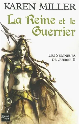Les seigneurs de guerre. Vol. 2. La reine et le guerrier | Karen Miller