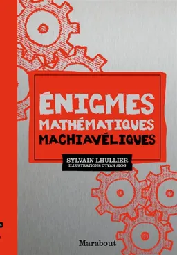 Enigmes mathématiques machiavéliques | Sylvain Lhullier, Ivan Sigg